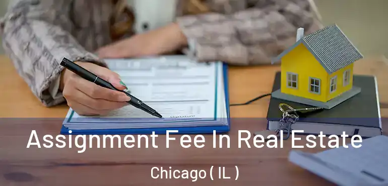  Assignment Fee In Real Estate Chicago ( IL )