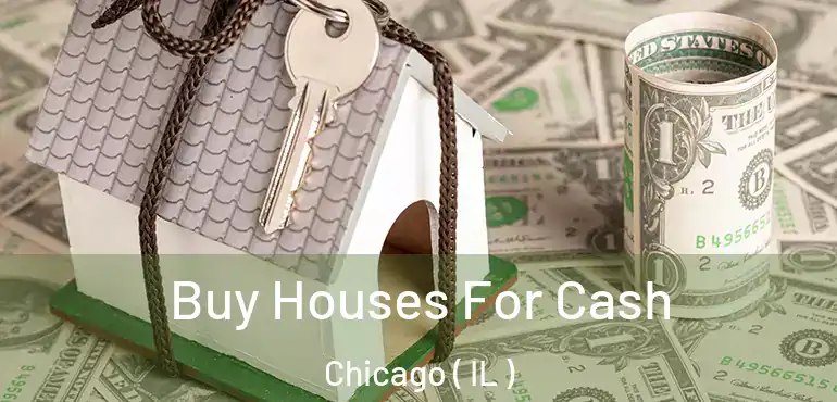  Buy Houses For Cash Chicago ( IL )