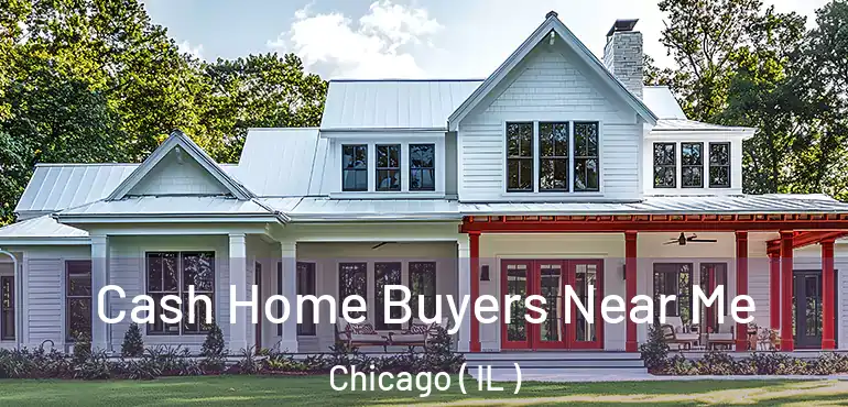  Cash Home Buyers Near Me Chicago ( IL )