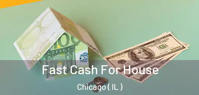  Fast Cash For House Chicago ( IL )