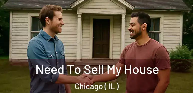  Need To Sell My House Chicago ( IL )
