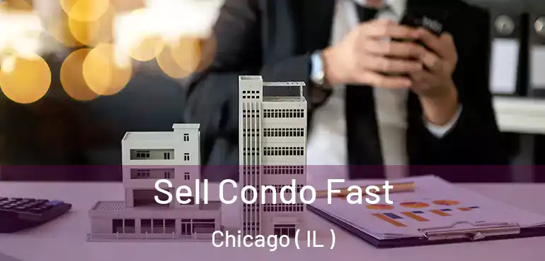  Sell Condo Fast Chicago ( IL )