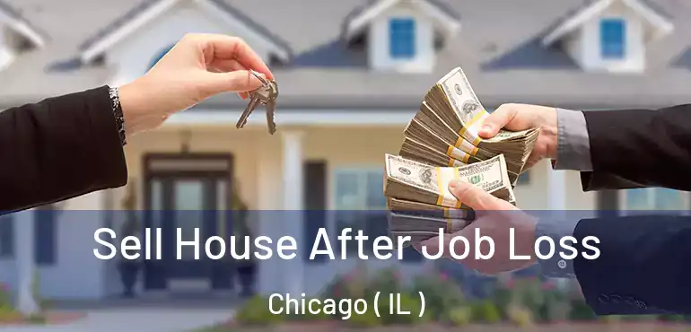  Sell House After Job Loss Chicago ( IL )