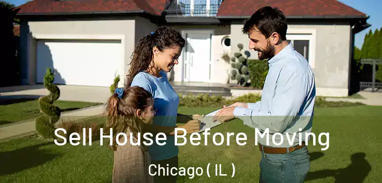  Sell House Before Moving Chicago ( IL )