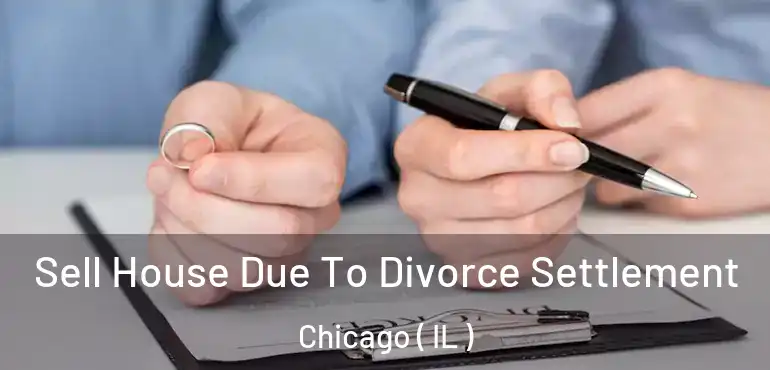  Sell House Due To Divorce Settlement Chicago ( IL )