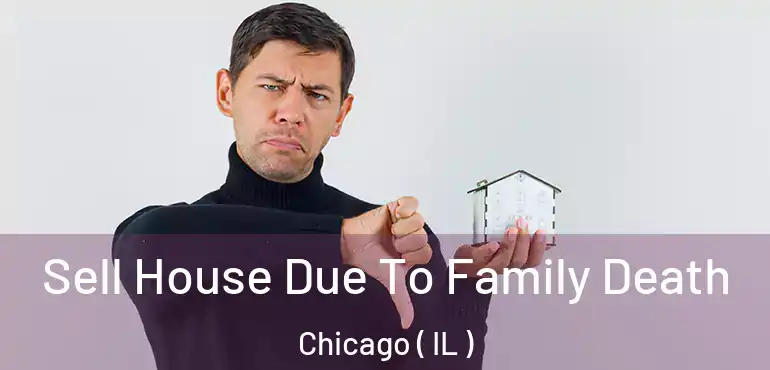  Sell House Due To Family Death Chicago ( IL )
