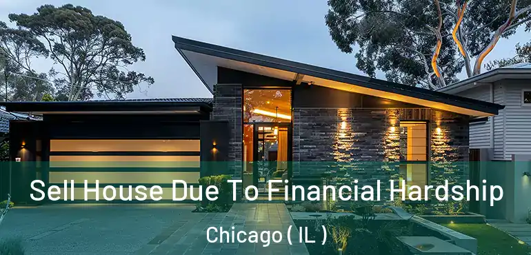  Sell House Due To Financial Hardship Chicago ( IL )