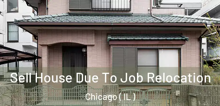  Sell House Due To Job Relocation Chicago ( IL )