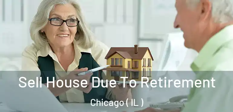  Sell House Due To Retirement Chicago ( IL )