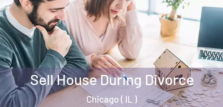  Sell House During Divorce Chicago ( IL )