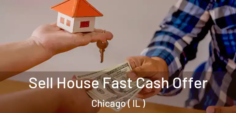  Sell House Fast Cash Offer Chicago ( IL )