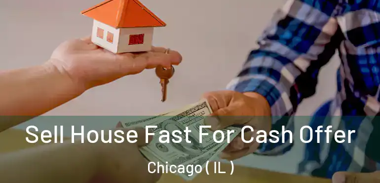  Sell House Fast For Cash Offer Chicago ( IL )