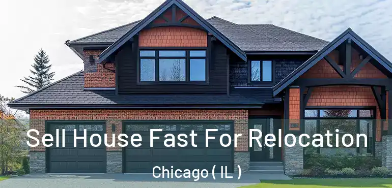 Sell House Fast For Relocation Chicago ( IL )