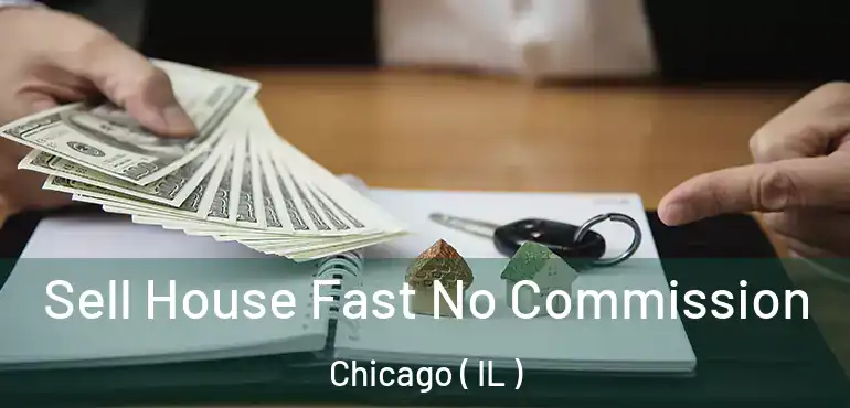  Sell House Fast No Commission Chicago ( IL )