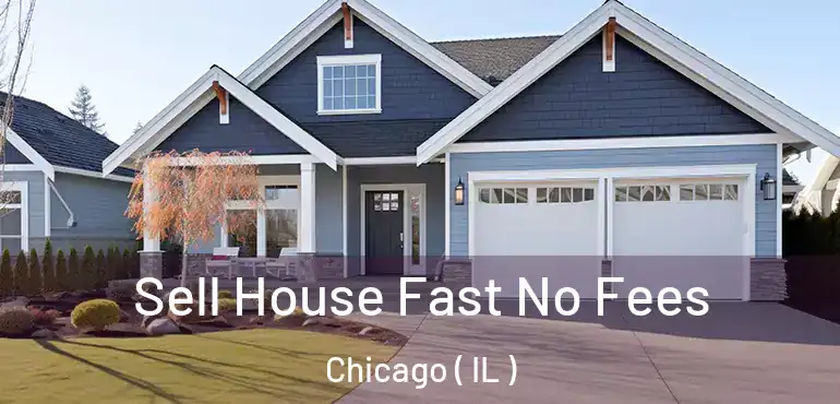  Sell House Fast No Fees Chicago ( IL )