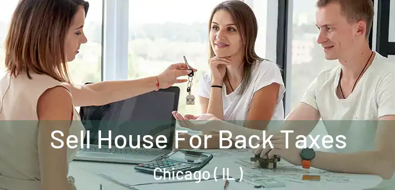  Sell House For Back Taxes Chicago ( IL )