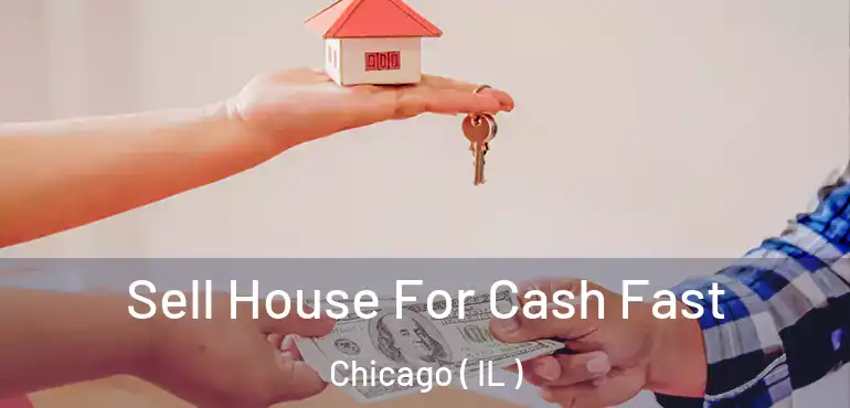  Sell House For Cash Fast Chicago ( IL )