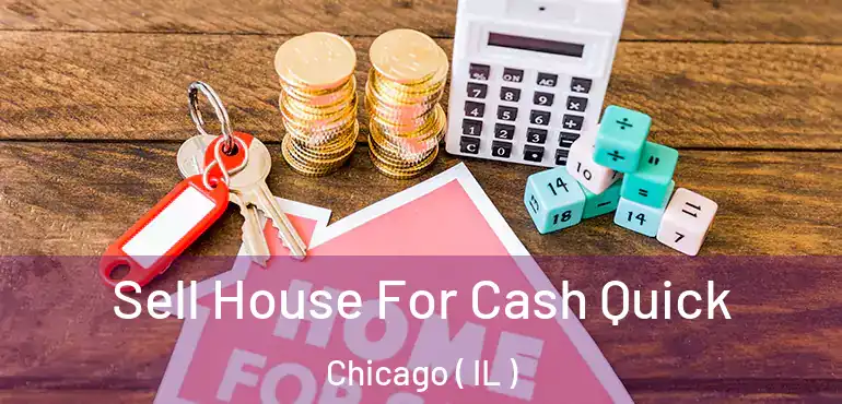  Sell House For Cash Quick Chicago ( IL )