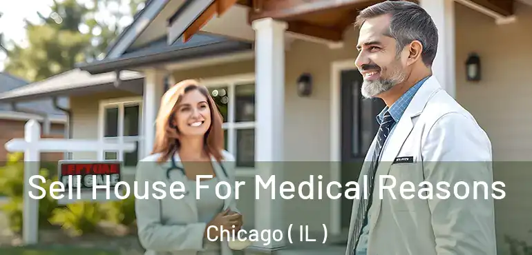  Sell House For Medical Reasons Chicago ( IL )