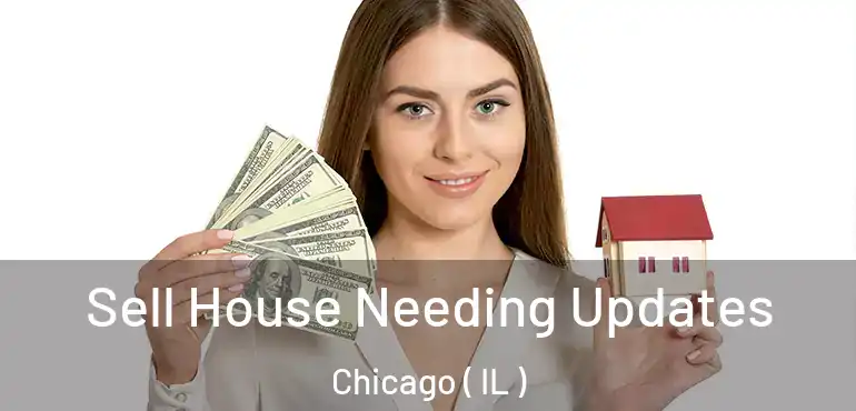  Sell House Needing Updates Chicago ( IL )