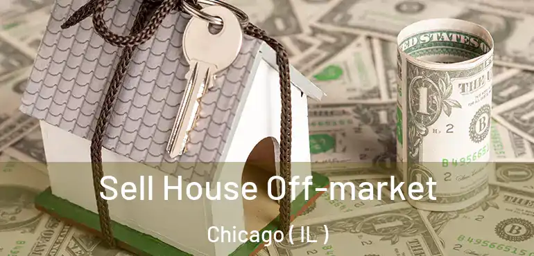  Sell House Off-market Chicago ( IL )