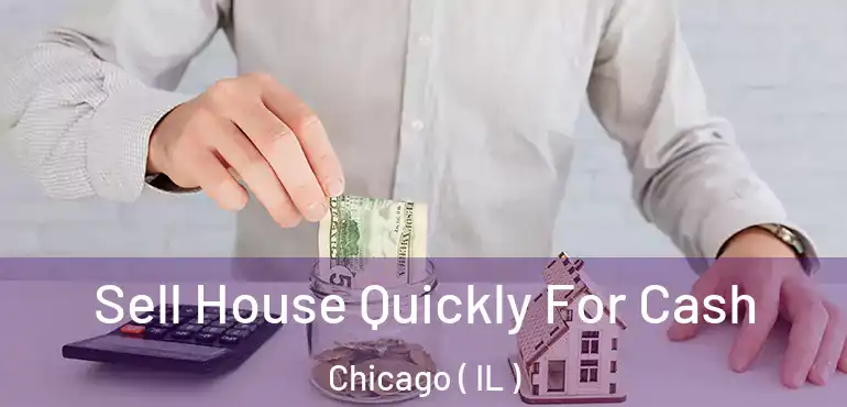  Sell House Quickly For Cash Chicago ( IL )