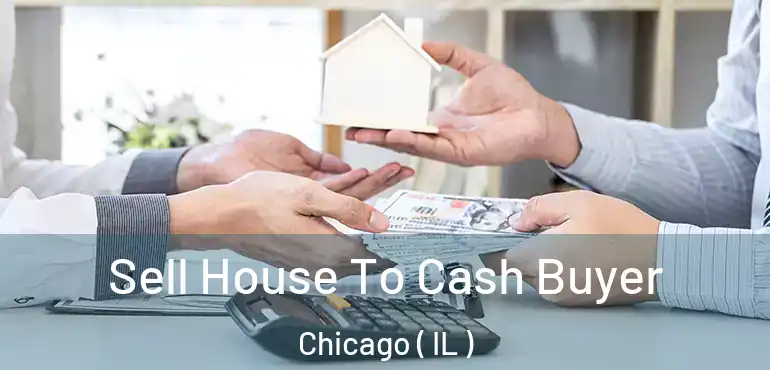  Sell House To Cash Buyer Chicago ( IL )