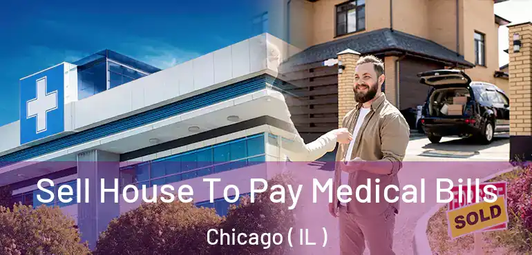  Sell House To Pay Medical Bills Chicago ( IL )