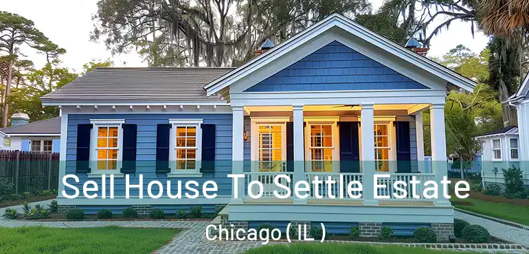  Sell House To Settle Estate Chicago ( IL )