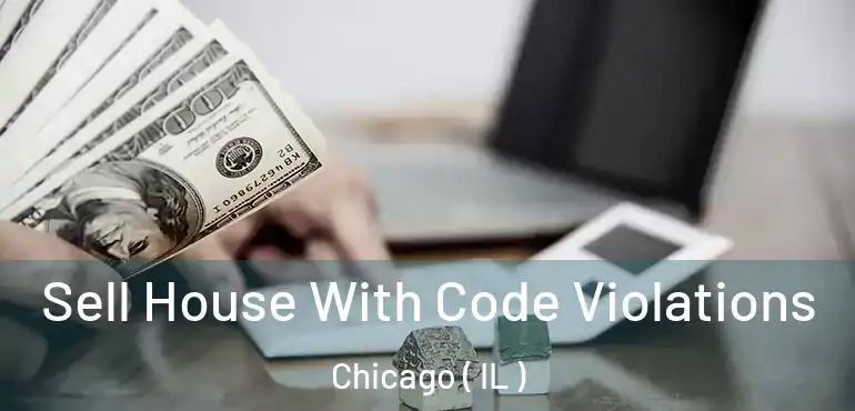  Sell House With Code Violations Chicago ( IL )