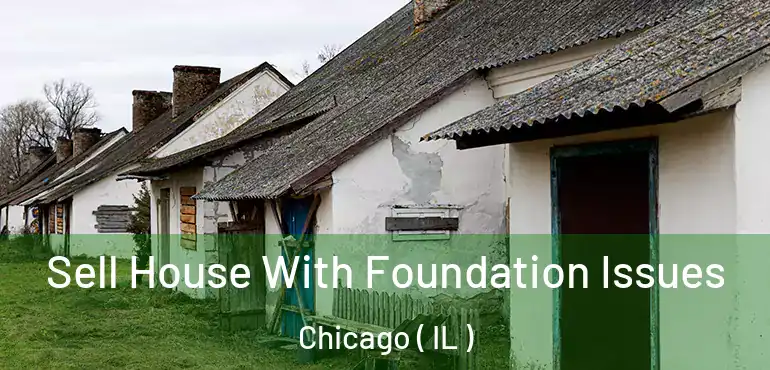  Sell House With Foundation Issues Chicago ( IL )
