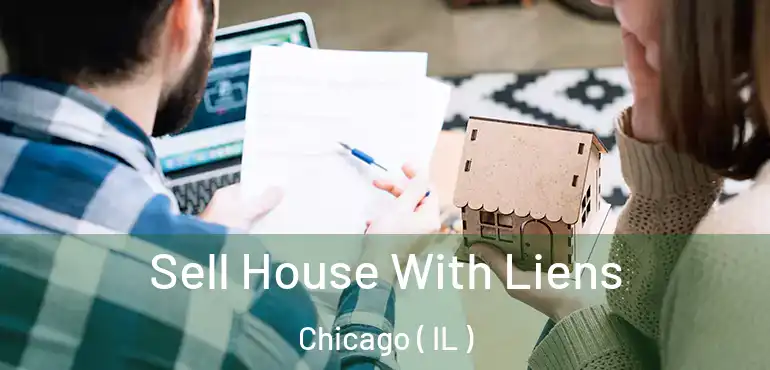  Sell House With Liens Chicago ( IL )