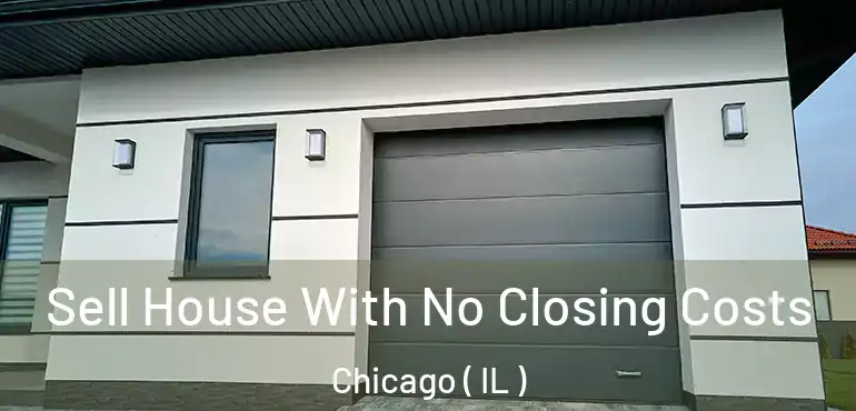  Sell House With No Closing Costs Chicago ( IL )