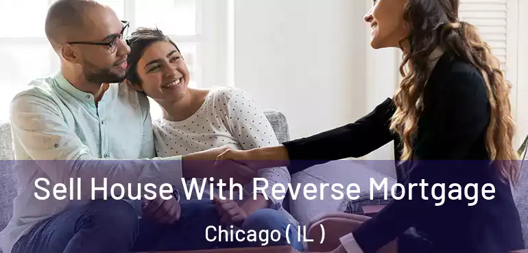  Sell House With Reverse Mortgage Chicago ( IL )