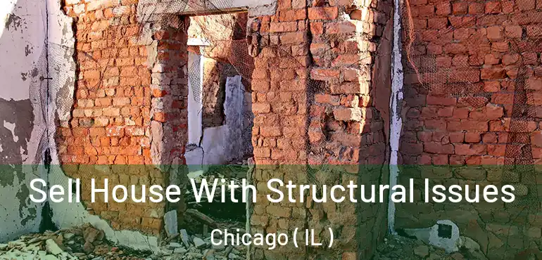  Sell House With Structural Issues Chicago ( IL )