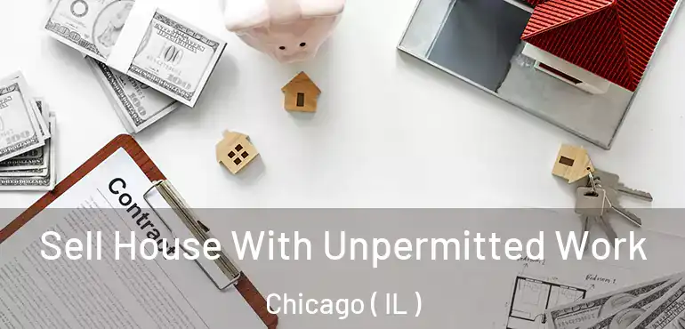  Sell House With Unpermitted Work Chicago ( IL )