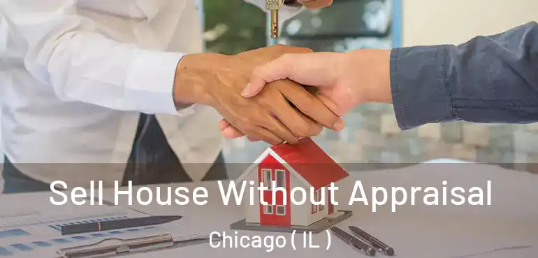  Sell House Without Appraisal Chicago ( IL )