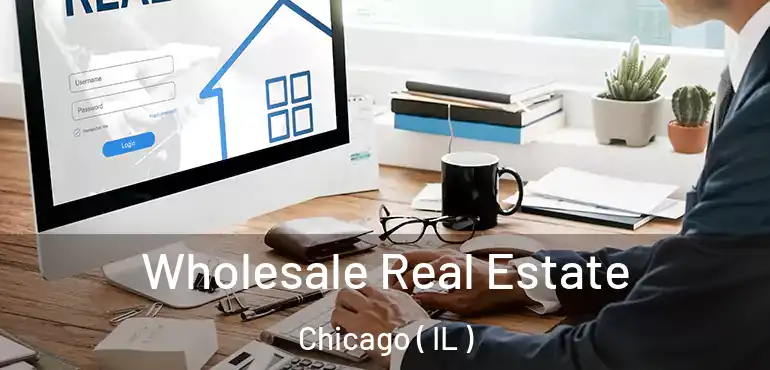  Wholesale Real Estate Chicago ( IL )
